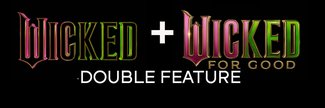 Wicked & Wicked: For Good Double Feature