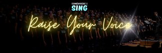 Somewhere 2 Sing Choir - Raise Your Voice